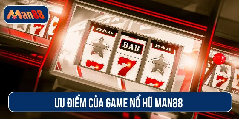Sảnh nổ hũ MAN88 có nhiều tính năng